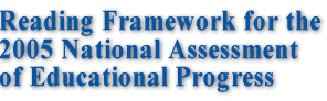 Reading Framework for the 2005 National Assessment of Educational Progress